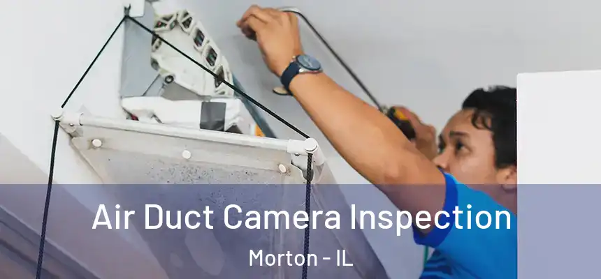  Air Duct Camera Inspection Morton - IL