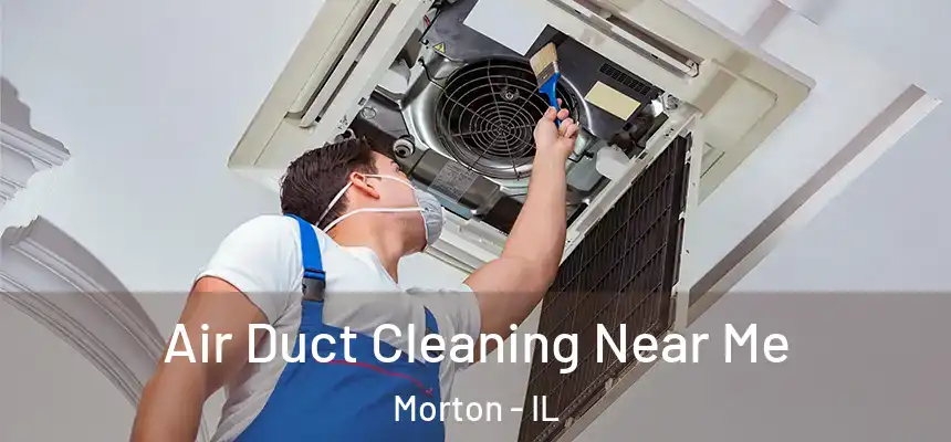  Air Duct Cleaning Near Me Morton - IL