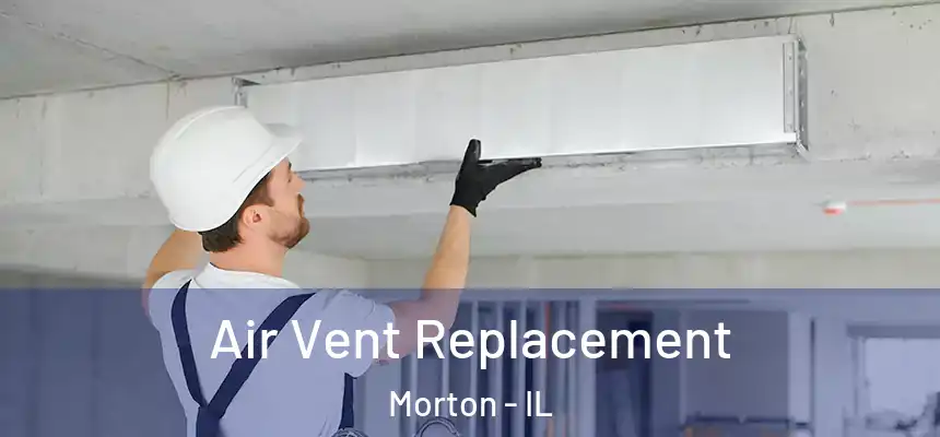  Air Vent Replacement Morton - IL