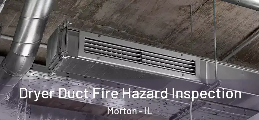  Dryer Duct Fire Hazard Inspection Morton - IL