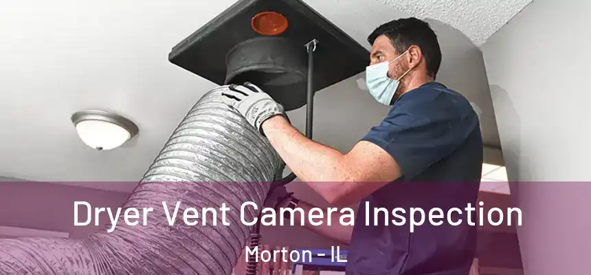  Dryer Vent Camera Inspection Morton - IL