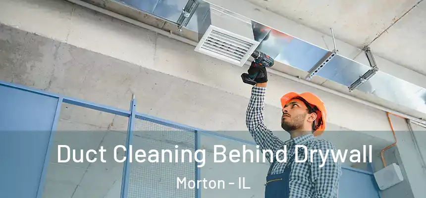  Duct Cleaning Behind Drywall Morton - IL