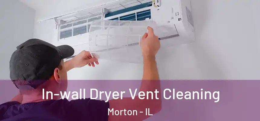  In-wall Dryer Vent Cleaning Morton - IL