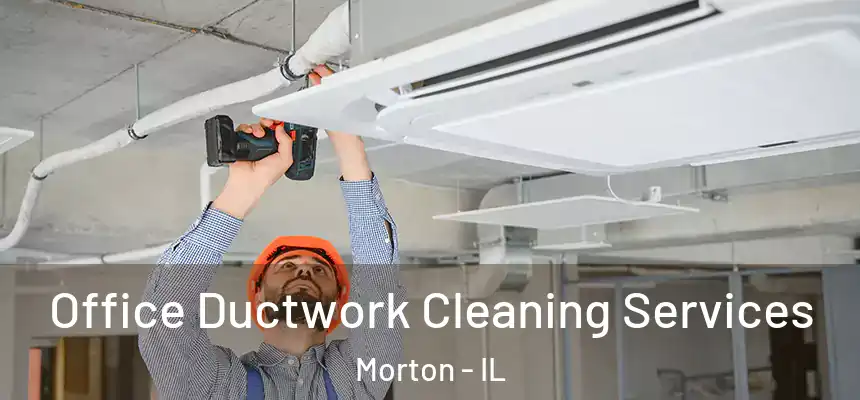  Office Ductwork Cleaning Services Morton - IL