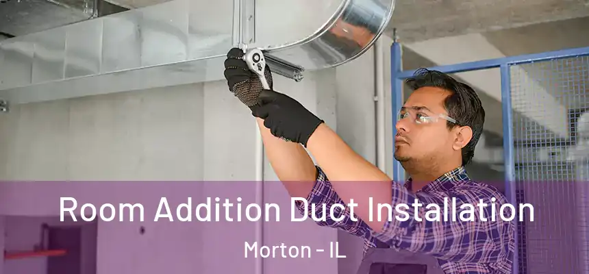  Room Addition Duct Installation Morton - IL