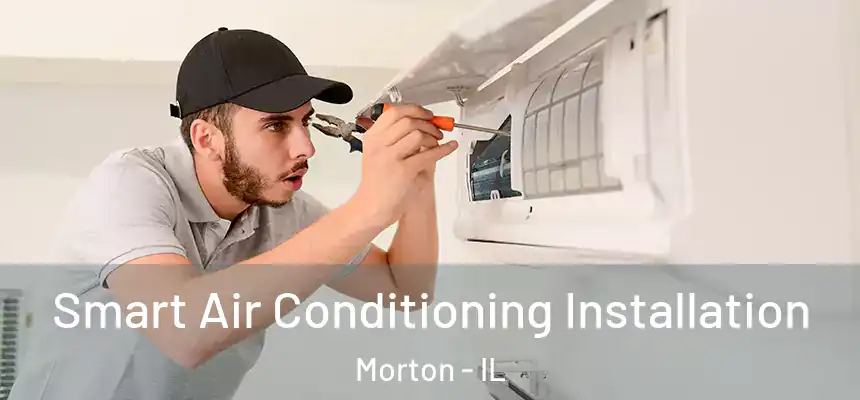 Smart Air Conditioning Installation Morton - IL